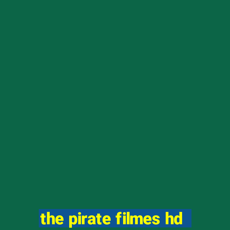 the pirate filmes hd